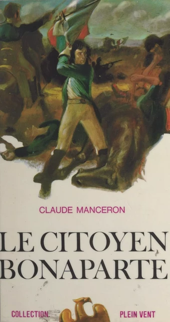 Le citoyen Bonaparte - Claude Manceron - (Gallimard) réédition numérique FeniXX