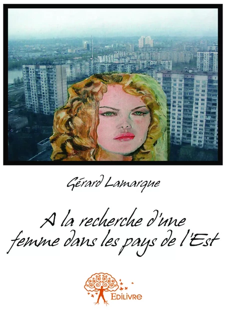 A la recherche d'une femme dans les pays de l'Est - Gérard Lamarque - Editions Edilivre