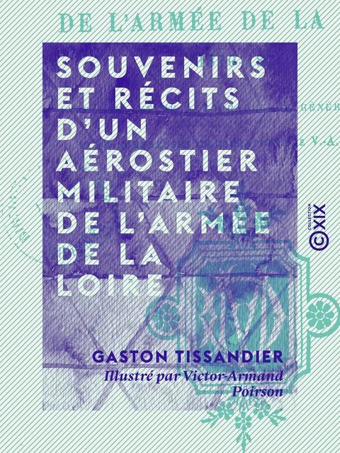 Souvenirs et récits d'un aérostier militaire de l'armée de la Loire - Gaston Tissandier - Collection XIX