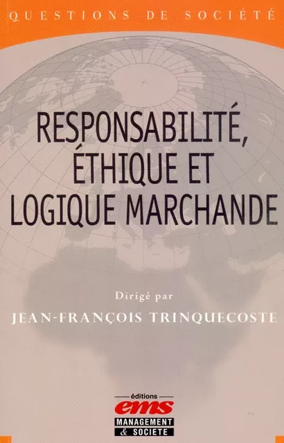 Responsabilité, éthique et logique marchande - Jean-François TRINQUECOSTE - Éditions EMS