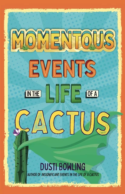 Momentous Events in the Life of a Cactus - Dusti Bowling - Sterling Children's Books