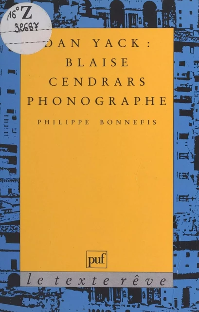 Dan Yack : Blaise Cendrars phonographe - Philippe Bonnefis - Presses universitaires de France (réédition numérique FeniXX)