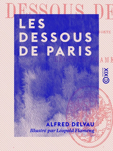 Les Dessous de Paris - Alfred Delvau - Collection XIX