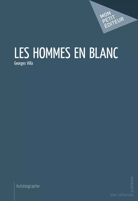 Les Hommes en blanc - Georges Villa - Mon Petit Editeur