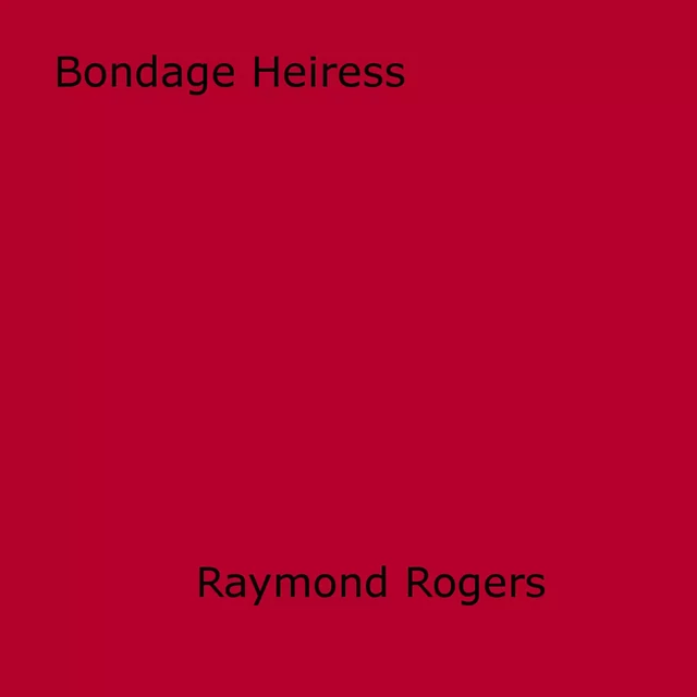 Bondage Heiress - Raymond Rogers - Disruptive Publishing