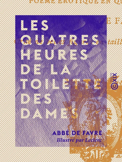 Les Quatres Heures de la toilette des dames - Abbé de Favre - Collection XIX