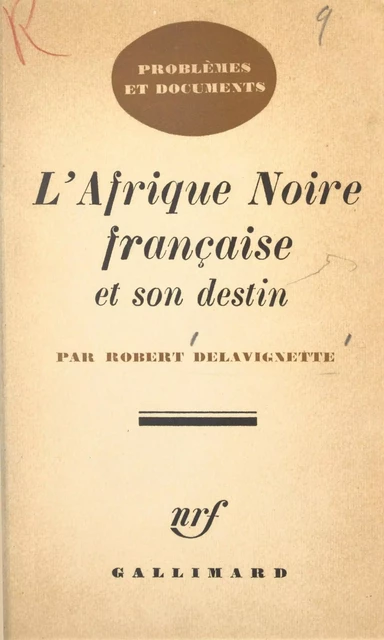 L'Afrique Noire française et son destin - Robert Delavignette - (Gallimard) réédition numérique FeniXX