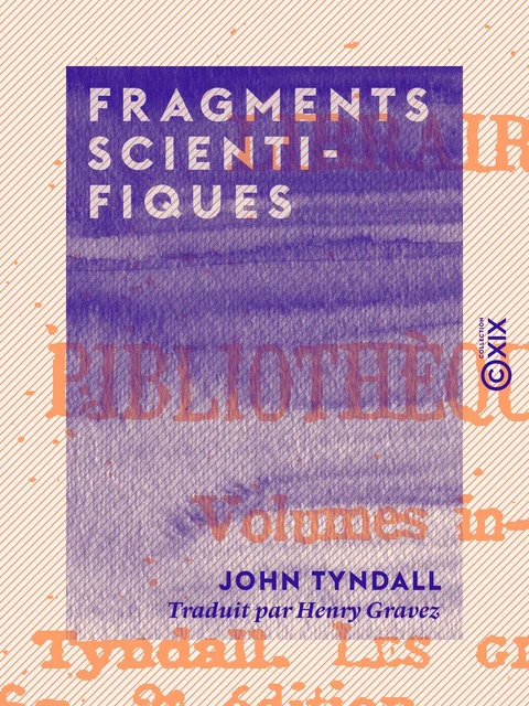 Fragments scientifiques - John Tyndall - Collection XIX