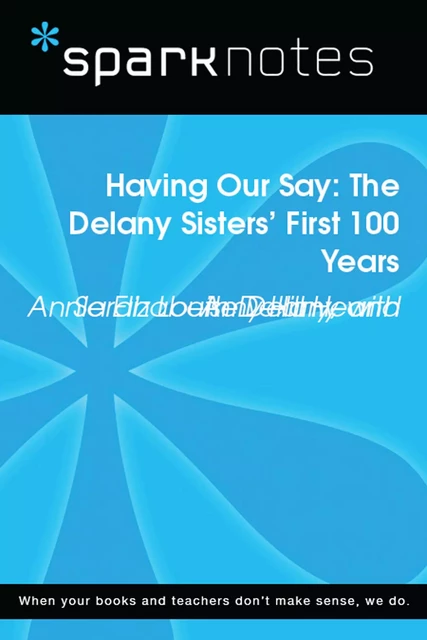 Having Our Say: The Delany Sisters' First 100 Years (SparkNotes Literature Guide) -  SparkNotes - Spark