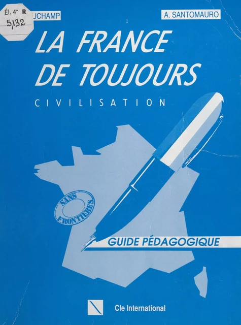 La France de toujours : civilisation - Nelly Mauchamp, Adriana Santomauro - (Clé International) réédition numérique FeniXX