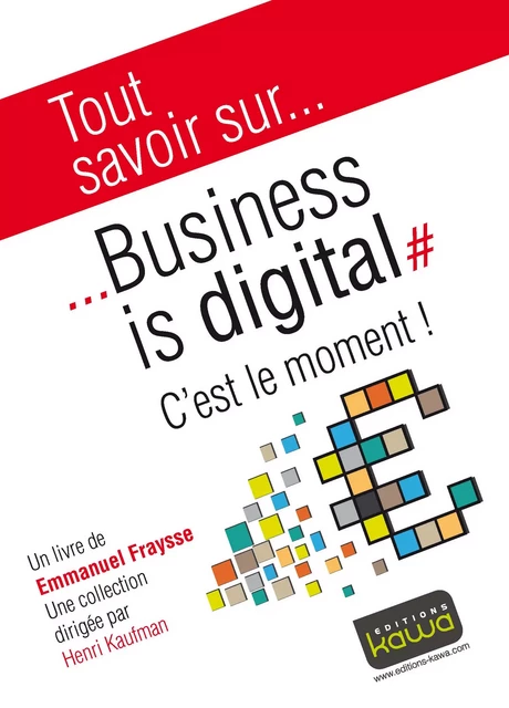 Tout savoir sur... Business is digital - Emmanuel Fraysse - Editions Kawa