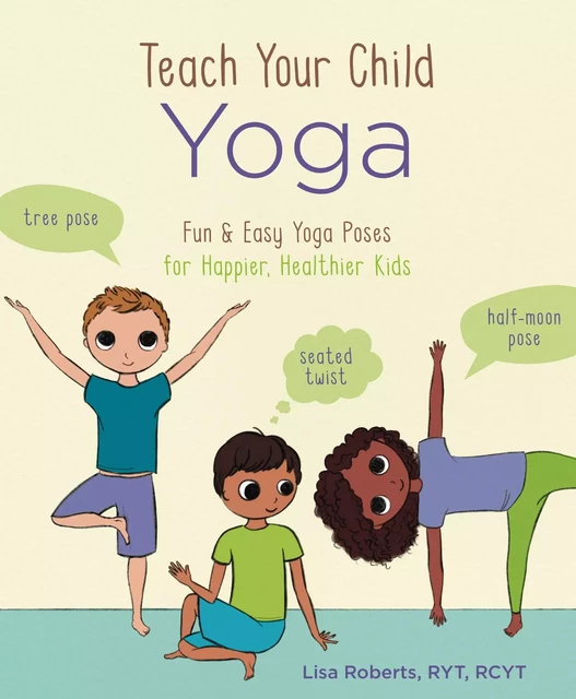 Teach Your Child Yoga - Lisa Roberts - Sterling