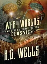 The War of the Worlds and Other Science Fiction Classics