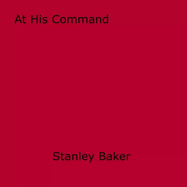 At His Command - Stanley Baker - Disruptive Publishing