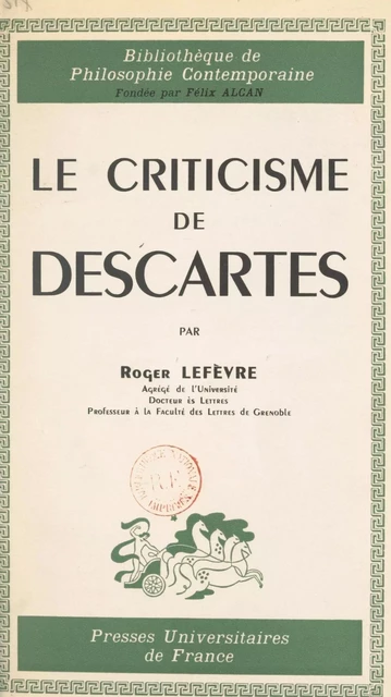 Le criticisme de Descartes - Roger Lefèvre - (Presses universitaires de France) réédition numérique FeniXX