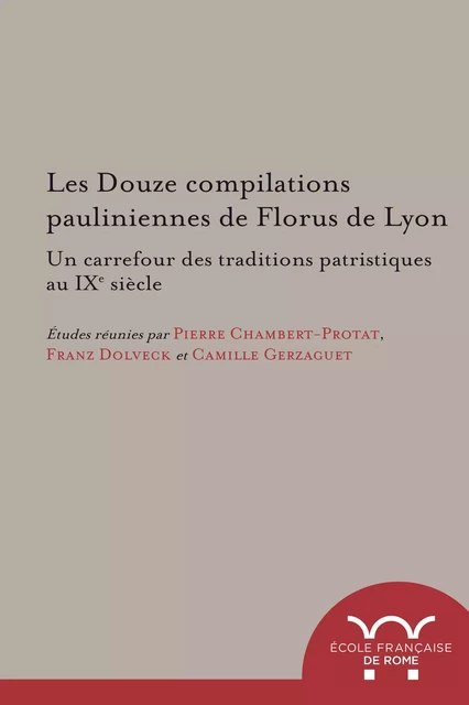 Les Douze compilations pauliniennes de Florus de Lyon : un carrefour des traditions patristiques au IXe siècle -  - Publications de l’École française de Rome