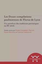 Les Douze compilations pauliniennes de Florus de Lyon : un carrefour des traditions patristiques au IXe siècle