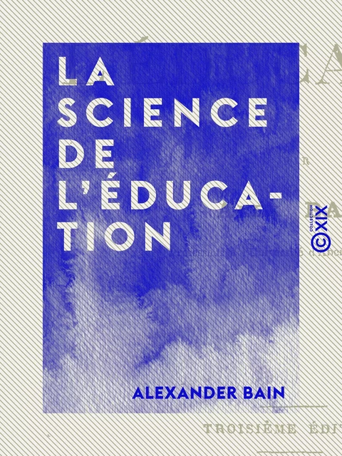 La Science de l'éducation - Alexander Bain - Collection XIX