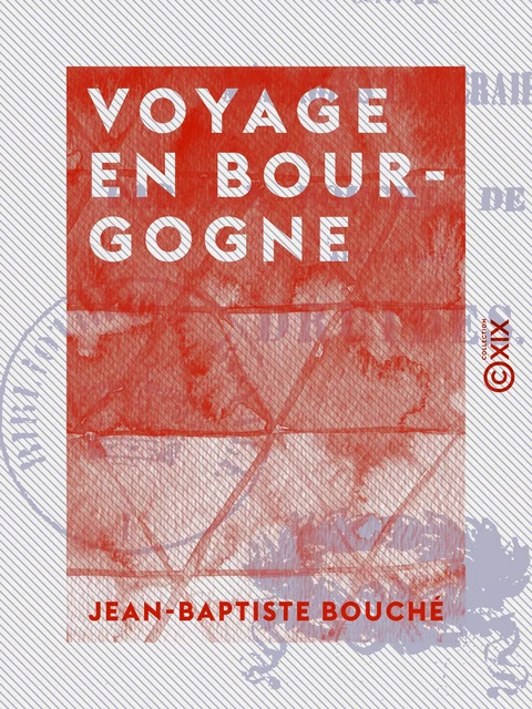 Voyage en Bourgogne - Jean-Baptiste Bouché - Collection XIX