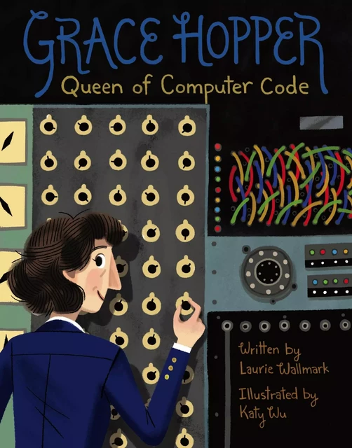 Grace Hopper - Laurie Wallmark - Sterling Children's Books