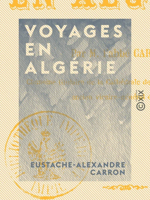 Voyages en Algérie - Eustache-Alexandre Carron - Collection XIX