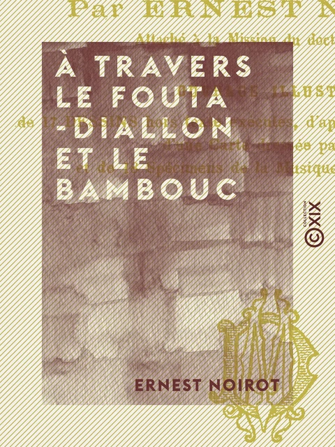 À travers le Fouta-Diallon et le Bambouc - Ernest Noirot - Collection XIX