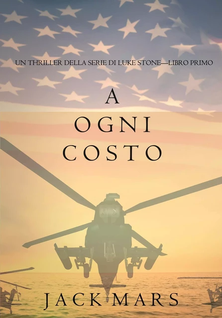 A Ogni Costo (Un Thriller Della Serie di Luke Stone—Libro Primo) - Jack Mars - Jack Mars