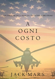 A Ogni Costo (Un Thriller Della Serie di Luke Stone—Libro Primo)