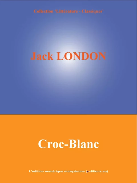 Croc-Blanc - Jack London - L'Edition numérique européenne