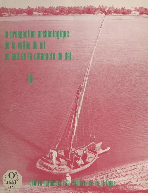 La prospection archéologique de la vallée du Nil au sud de la cataracte de Dal (10) : Le district de Koyekka, rive droite , les districts de Morka et de Hamid, rive gauche, l'île de Nilwatti - André Vila - CNRS Éditions (réédition numérique FeniXX)