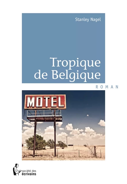 Tropique de Belgique - Stanley Nagel - Société des écrivains