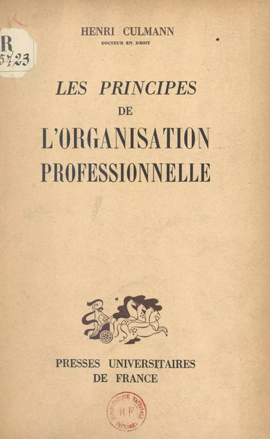 Les principes de l'organisation professionnelle - Henri Culmann - (Presses universitaires de France) réédition numérique FeniXX