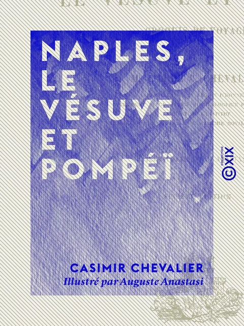 Naples, le Vésuve et Pompéï - Casimir Chevalier - Collection XIX