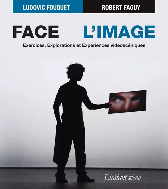 Face à l'image - Ludovic Fouquet, Robert Faguy - Éditions de L'instant même