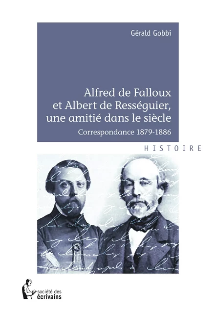 Alfred de Falloux et Albert de Rességuier, une amitié dans le siècle - Gérald Gobbi - Société des écrivains