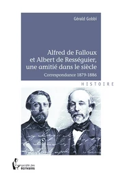 Alfred de Falloux et Albert de Rességuier, une amitié dans le siècle