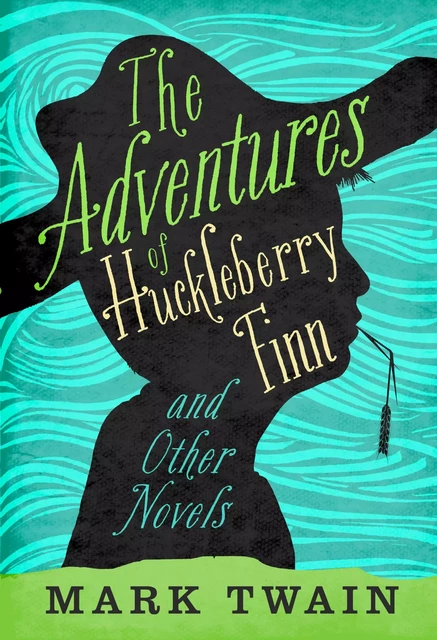 The Adventures of Huckleberry Finn and Other Novels - Mark Twain - Fall River Press