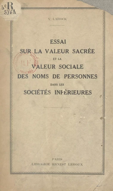 Essai sur la valeur sacrée et la valeur sociale des noms de personnes dans les sociétés inférieures - V. Larock - (Presses universitaires de France) réédition numérique FeniXX