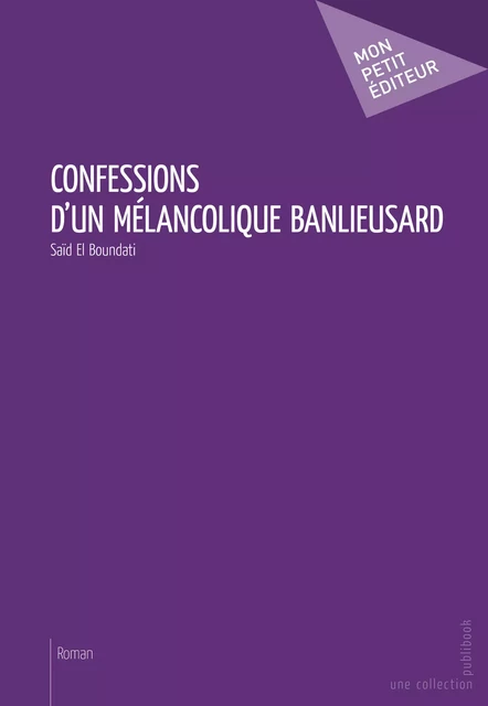 Confessions d'un mélancolique banlieusard - Saïd El Boundati - Mon Petit Editeur