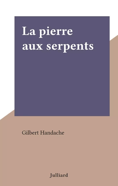 La pierre aux serpents - Gilbert Handache - (Julliard) réédition numérique FeniXX