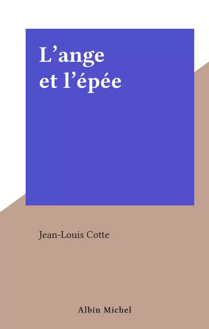 L'ange et l'épée - Jean-Louis Cotte - (Albin Michel) réédition numérique FeniXX