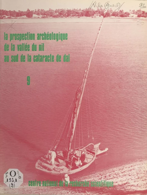 La prospection archéologique de la vallée du Nil au sud de la cataracte de Dal (9) : L'île d'Arngatta, le district d'Abri, est et ouest, le district deTalaj, est et ouest - André Vila - CNRS Éditions (réédition numérique FeniXX)