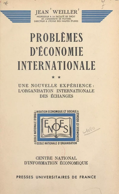 Problèmes d'économie internationale (2). Une nouvelle expérience : l'organisation internationale des échanges - Jean Weiller - (Presses universitaires de France) réédition numérique FeniXX