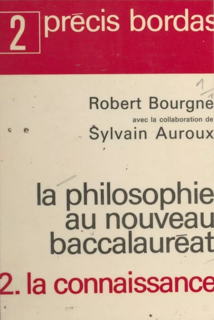 La philosophie au nouveau Baccalauréat (2) : La connaissance - Robert Bourgne - (Bordas) réédition numérique FeniXX