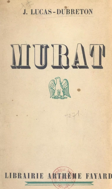 Murat - Jean Lucas-Dubreton - (Fayard) réédition numérique FeniXX