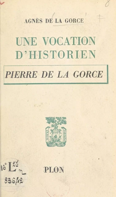 Une vocation d'historien : Pierre de La Gorce - Agnès de La Gorce - (Plon) réédition numérique FeniXX