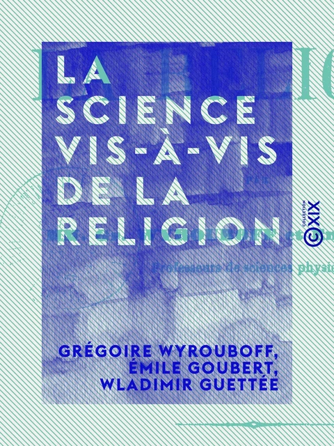 La Science vis-à-vis de la religion - Grégoire Wyrouboff, Émile Goubert, Wladimir Guettée - Collection XIX