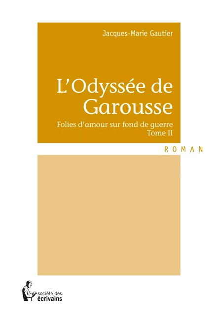 L'Odyssée de Garousse - Tome II - Jacques-Marie Gautier - Société des écrivains