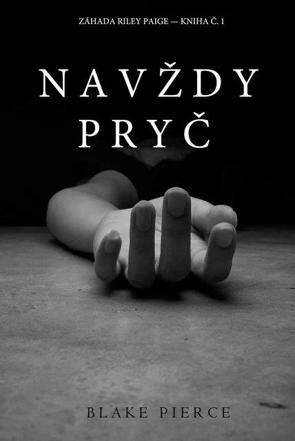 Navždy Pryč (Záhada Riley Paige—Kniha Č. 1) - Blake Pierce - Blake Pierce