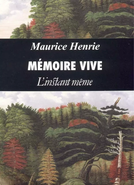 Mémoire vive - Maurice Henrie - Éditions de L'instant même